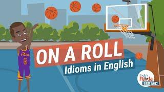 Idioms in English Conversation | On a Roll