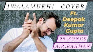 JwalaMukhi || 99 Songs || A.R.Rahman || Arijit Singh || Cover Version || Deepak Kumar Gupta