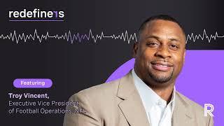 Redefiners Podcast | Troy Vincent, Executive VP of Football Operations at the NFL