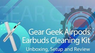 Gear Geek Airpods/Buds Cleaning Kit Unboxing, Setup and Review