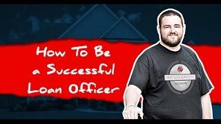 How To Be a Successful Loan Officer