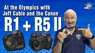 Using the New Canon R1 & R5 Mark II At the Olympics with Jeff Cable