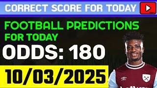 TODAY CORRECT SCORE PREDICTIONS 10/03/2025/FOOTBALL PREDICTIONS TODAY/SOCCER BETTING TIPS/SURE WIN.