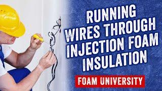 Running Wires Through Injection Foam Insulation | Foam University