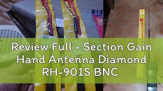 Review Full - Section Gain Hand Antenna Diamond RH-901S BNC Diamond RH901S Antenna