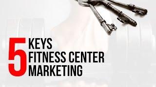 Fitness Center Business Plan - 5 Keys to Fitness Center Marketing