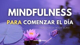 MINDFULNESS para COMENZAR EL DÍA Relajado, ENFOCADO y en PAZ | Atención Plena~ BODY SCAN