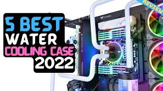 Best Cases for Water Cooling of 2022 | The 5 Best PC Cases Review