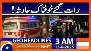 Lahore Latest Update | Headlines Geo News 3 AM (13th June 2025)