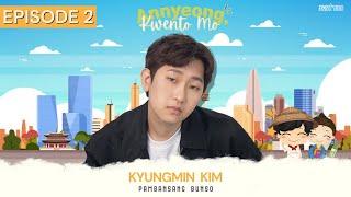 Annyeong, Kwento Mo EP2: KyungMin Kim | Podcast