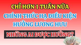 Chính Thức Hưởng Lương Hưu Dễ Hơn Từ 1/7/2025 – Ai Được Nhận? Điều Kiện Mới Là Gì?