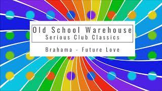 Brahama - Future Love - Old School Warehouse