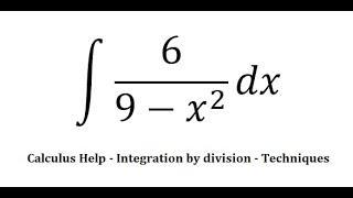 Calculus Help: Integral ∫ 6/(9-x^2 ) dx - Techniques - Solutions  - Answered