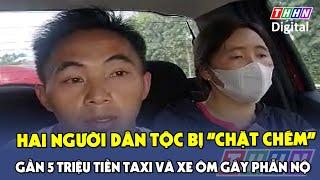Hai người dân tộc bị “chặt chém” gần 5 triệu tiền taxi và xe ôm gây phẫn nộ | Hà Nam TV