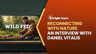 BrightLearn - Reconnecting with Nature, an interview with Daniel Vitalis