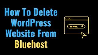 How To Delete WordPress Website From Bluehost