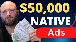 How I Made $50,000 on Native Ads & the TRUTH About Native Ads