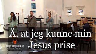 Å, at jeg kunne min Jesus prise VERS 1-5