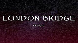 Fergie - London Bridge (Lyrics)