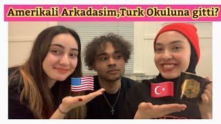 My American friend went to a Turkish School ? Amerikalı, Turk Okulunda okuyan arkadaşım?? 