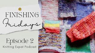 Finishing Fridays - Episode 2 - Knitting Expat Podcast