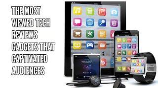 Tech Reviews Gadgets that Captivated Audiences