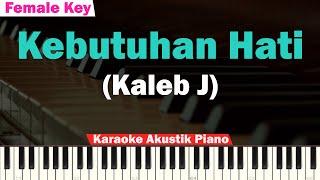 Kaleb J - Kebutuhan Hati Karaoke Piano FEMALE KEY