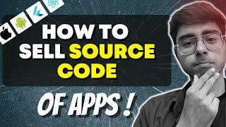 How to Sell SOURCE CODE of Apps?