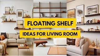 50+ Awesome Floating Shelf Design Ideas for Living Room