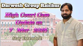 Darwesh Group High Court Case Update of 7-Mar-2025 | #darweshgroupraichur