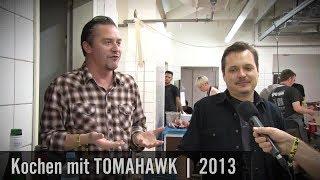 Kochen mit TOMAHAWK | Interview | 2013