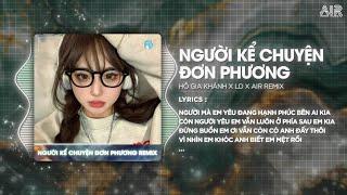 Người Kể Chuyện Đơn Phương (LD Remix) - Hồ Gia Khánh Vậy Sao Em Không Xóa Chuyện Cũ Đi Cho Nhẹ Lòng