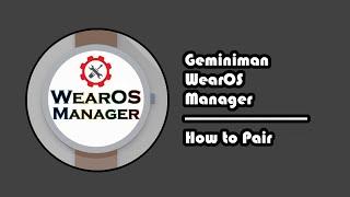 Geminiman WearOS Manager - 1 - How To Pair – Wireless Debugging