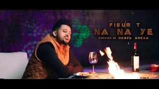 Fisum T - NaNaYe  ናናዬ  -   New Ethiopian Music 2023 ፍፁም ቲ