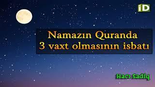 Hacı Sadiq   Namazın Quranda 3 vaxt olmasının isbatı