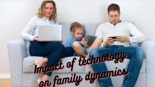 Impact of technology on family dynamics