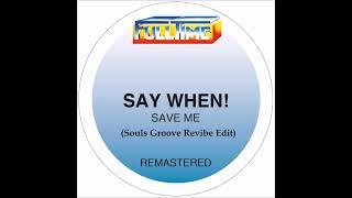 Say When! Save Me (Souls Groove Revibe Edit)