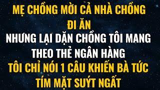 Mẹ Chồng Mời Cả Nhà Chồng Đi Ăn, Dặn Chồng Tôi Mang Theo Thẻ Ngân Hàng,Tôi Chỉ Nói 1 Câu Bà Tím Mặt
