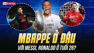 Ở TUỔI 26, MBAPPE ĐÃ ĐỦ TRÌNH “CHUNG MÂM” VỚI MESSI VÀ RONALDO?