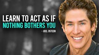 Learn To Act As If Nothing Bothers You | Inspired Joel Osteen Motivation