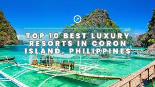 Top 10 Best Luxury Resorts in Coron Island, Palawan Philippines | Full Video