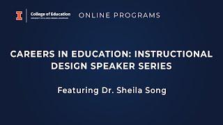 Careers in Education:  Instructional Design Speaker Series featuring Dr.  Sheila Song