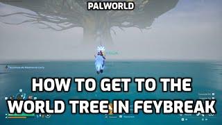 Palworld: How to Get to The World Tree | Feybreak Edition - What Works and What Doesn't