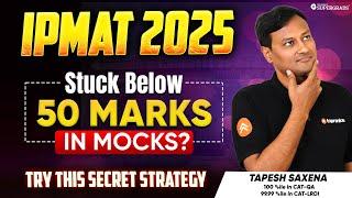 Scoring Low in IPMAT Mocks? | Perfect Strategy to Boost Your Score| IPMAT 2025 Prep | Must-Watch️