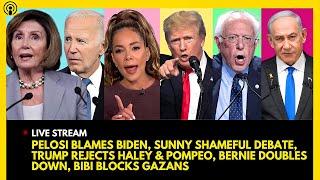 PELOSI BLAMES BIDEN, SUNNY DEBATE, TRUMP REJECTS HALEY & POMPEO, BERNIE GOES OFF, BIBI BLOCKS GAZANS