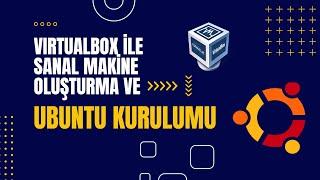 01 - VirtualBox ile Sanal Makine Oluşturma ve Ubuntu Kurulumu