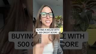 You Can Buy a House with a 500 Credit Score! #credit #home #homebuying #realestate #homeownership