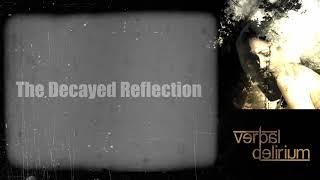 Verbal Delirium - The Decayed Reflection (A Verbal Delirium)