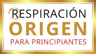 RESPIRACIÓN ORIGEN (Para Principiantes) Conecta con Tu Verdadero Ser