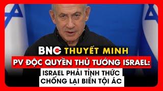 Thuyết minh: Thủ tướng Israel nói về đe dọa kép từ Iran, thảm họa hạt nhân, mưu tính với Mỹ